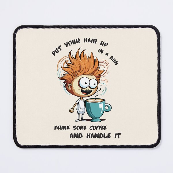 Item preview, Put your hair up in a bun drink some coffee and handle it designed and sold by NickChe.