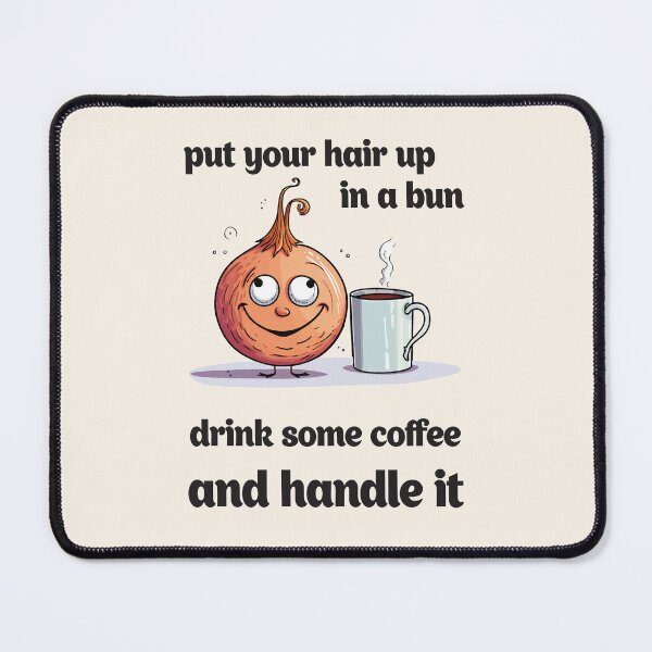 Item preview, Put your hair up in a bun, drink some coffee and handle it designed and sold by NickChe.
