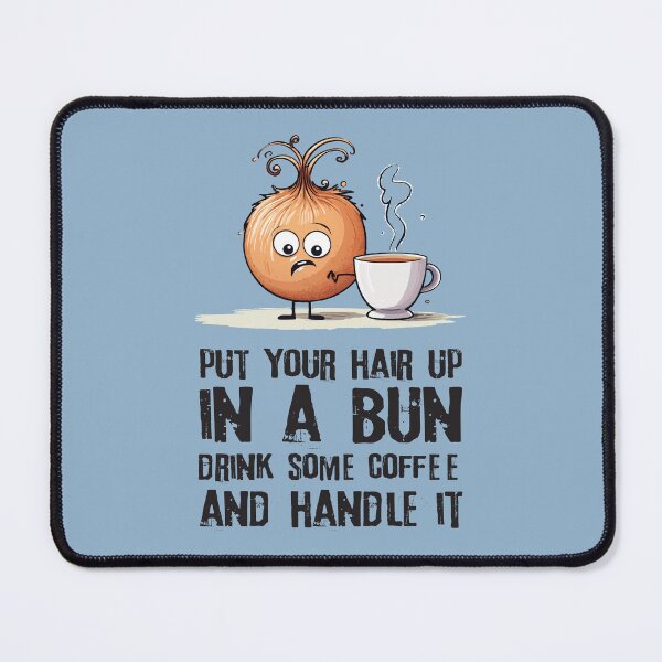 Item preview, Put your hair up in a bun, drink some coffee and handle it designed and sold by NickChe.