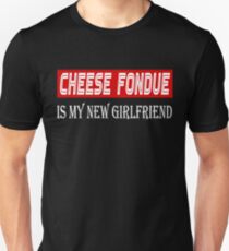 Cheese Fondue Cuisine Lover Tshirt - Cheese Fondue Is My New Girlfriend Unisex T-Shirt