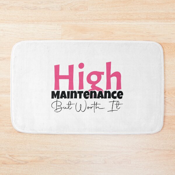 Item preview, High Maintenance - But Worth It  designed and sold by MDSDesigns.