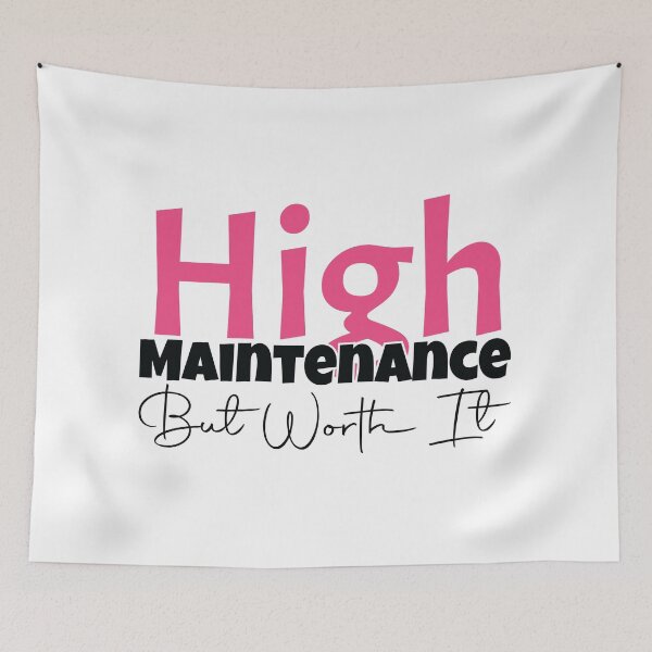 Item preview, High Maintenance - But Worth It  designed and sold by MDSDesigns.