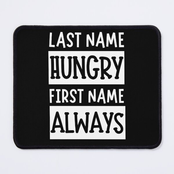 Item preview, Last Name Hungry, First Name Always designed and sold by The magic  Yellow bus.