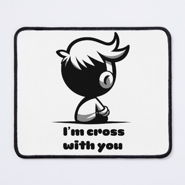 Item preview, I'm Cross With You designed and sold by sahbender.