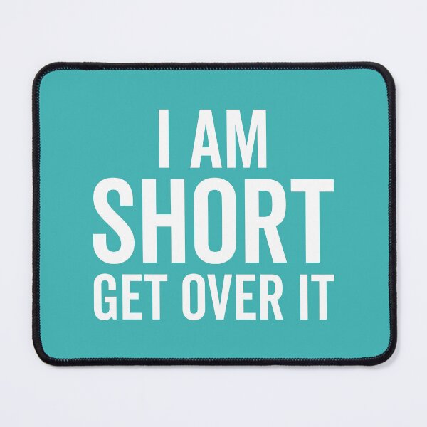 Item preview, I Am Short Get Over It Funny Sarcastic Rude Quote designed and sold by quarantine81.