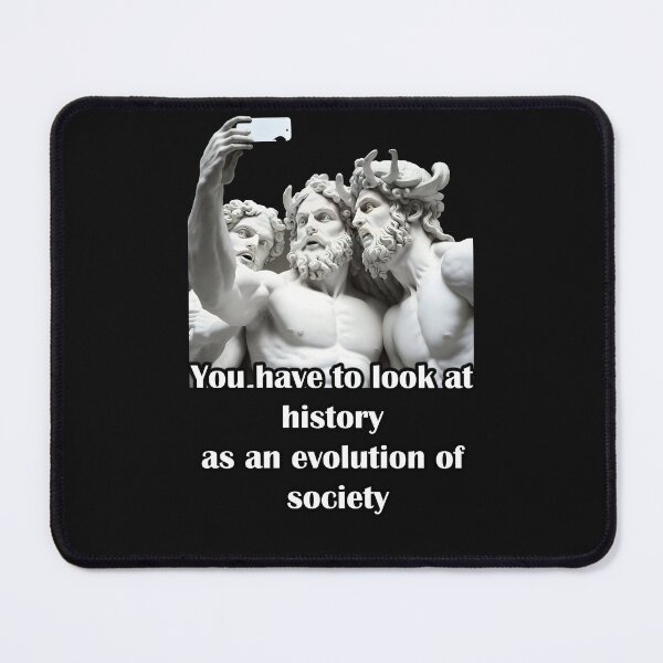 Item preview, You have to look at history as an evolution of society  designed and sold by LinkyLankStank.