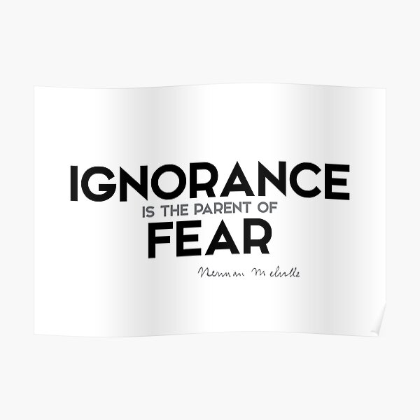 ignorance is the parent of fear - herman melville Poster
