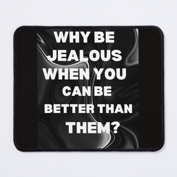 Item preview, Why be jealous when you can be better than them, designed and sold by Ilenia s.