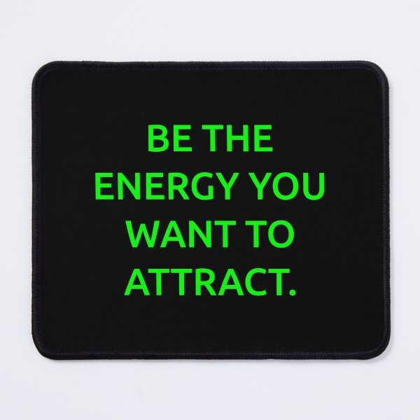 Item preview, Be the energy you want to attract. designed and sold by IMCDT.