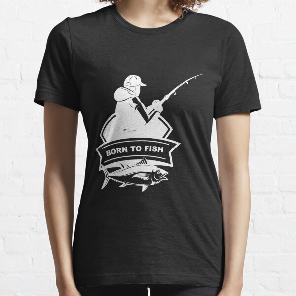 Born To Fish T-Shirts for Sale