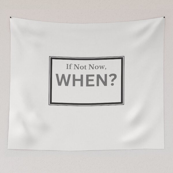 Item preview, If Not Now When cute Design designed and sold by LeesClose123.