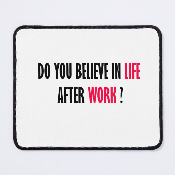 Item preview, DO YOU BELIVE IN LIFE AFTER WORK designed and sold by marxforever.