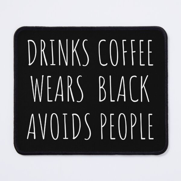 Item preview, Drinks Coffee, Wears Black, Avoids people designed and sold by Niks-Shop.