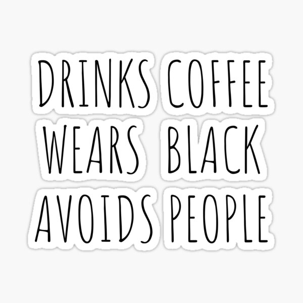 Item preview, Drinks Coffee, Wears Black, Avoids people designed and sold by Niks-Shop.
