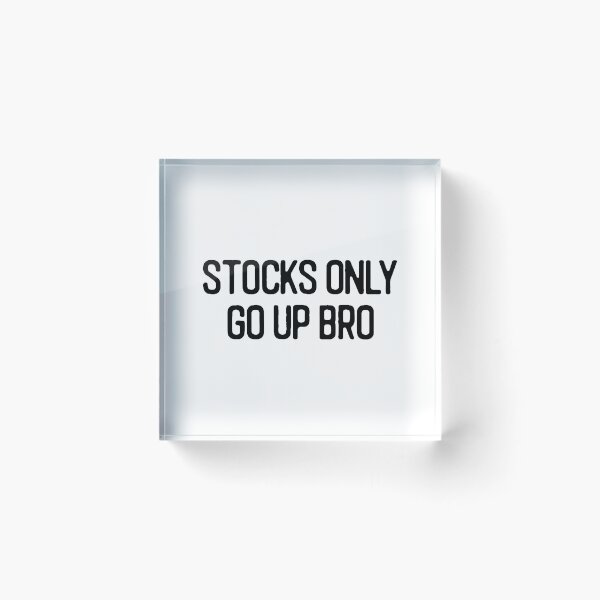 Item preview, Funny Stock Trading Gift Stocks Only Go Up Bro designed and sold by tanmay2000.