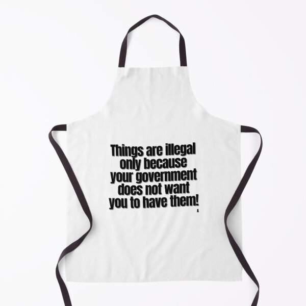 Item preview, Things are illegal only because your government does not want you to have them! designed and sold by Finds.