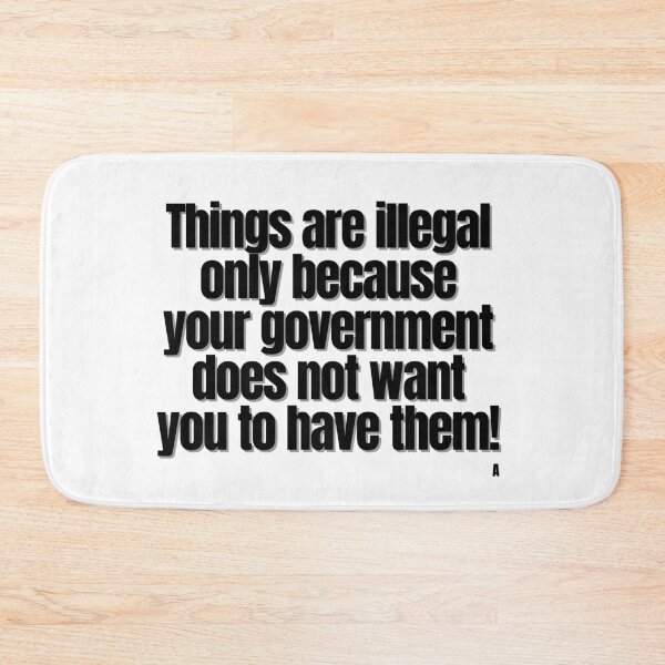 Item preview, Things are illegal only because your government does not want you to have them! designed and sold by Finds.