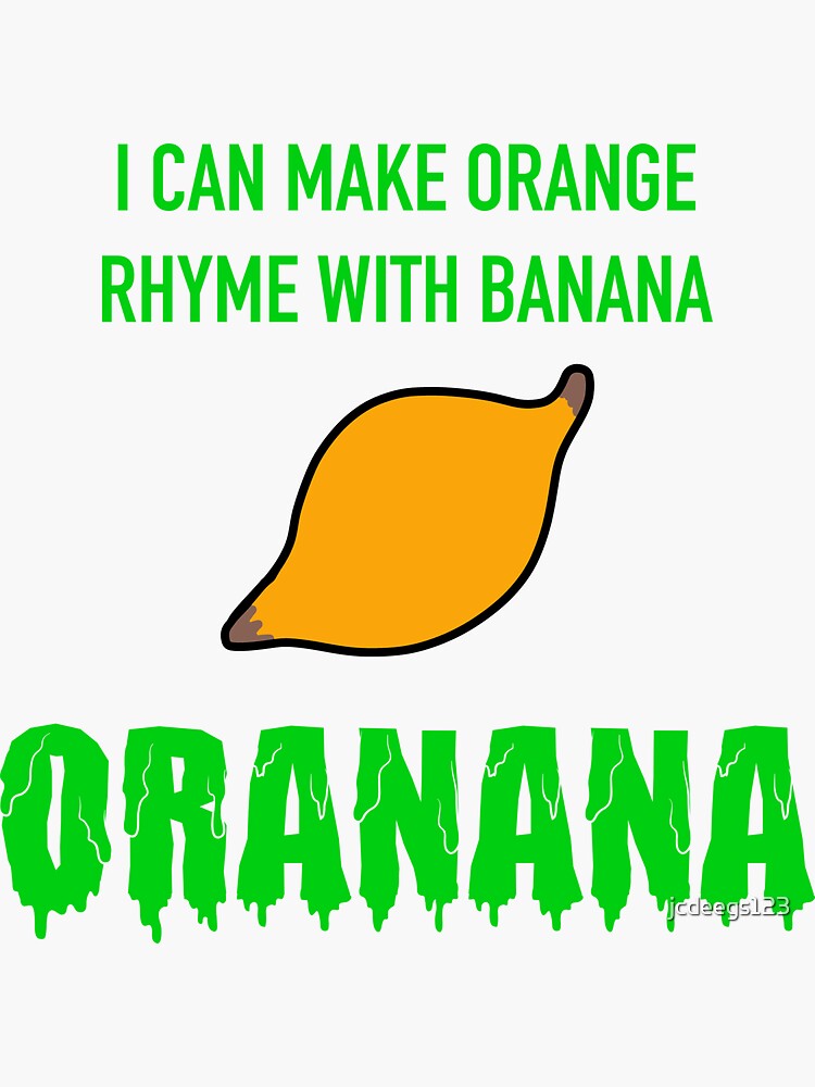 I can make orange rhyme with banana… oranana!&quot; Sticker for Sale by 