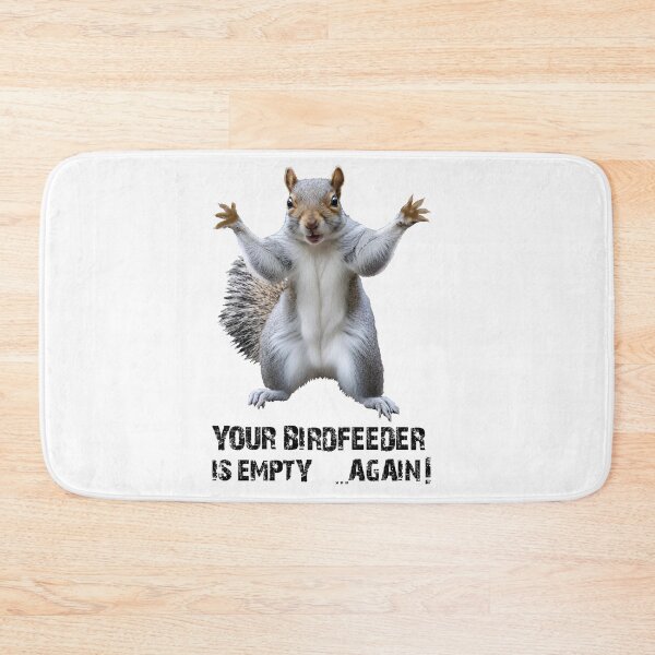 Item preview, SQUIRREL, YOUR BIRDFEEDER IS EMPTY AGAIN! designed and sold by Danicus666.