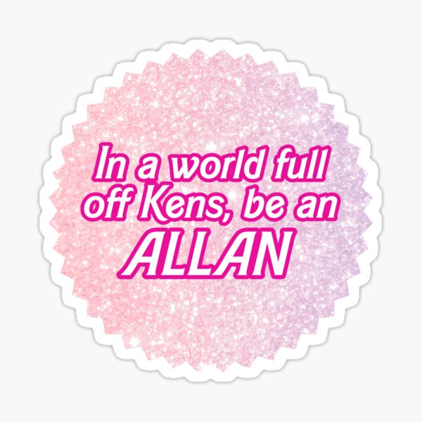 Item preview, In a world full of Kens, be an Allan designed and sold by CoCoArt-Ua.