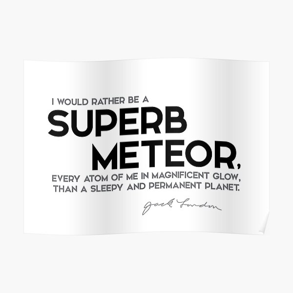 be a superb meteor - jack london Poster