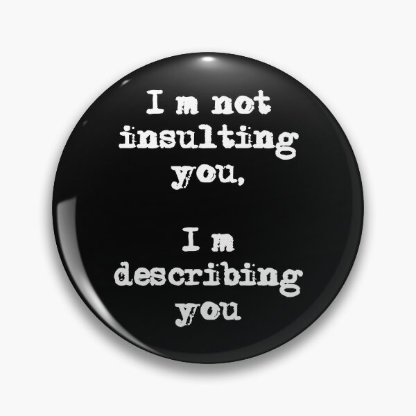 Item preview, I’m not insulting you, I’m describing you Funny Quote designed and sold by Gevover.