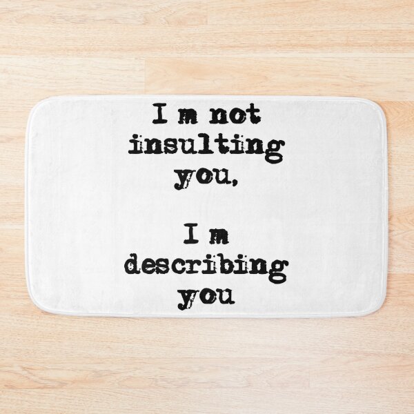 Item preview, I’m not insulting you, I’m describing you Funny Quote designed and sold by Gevover.