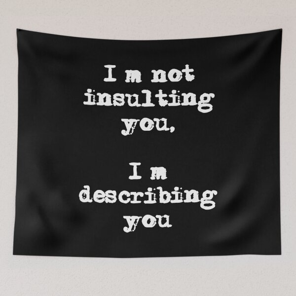 Item preview, I’m not insulting you, I’m describing you Funny Quote designed and sold by Gevover.
