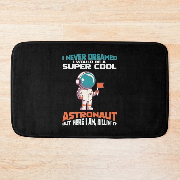 Item preview, I NEVER DREAMED I WOULD BE A SUPPER COOL ASTRONAUT BUT HERE I'M KILLIN IT designed and sold by BorczVisuals.