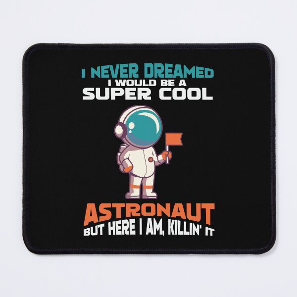 Item preview, I NEVER DREAMED I WOULD BE A SUPPER COOL ASTRONAUT BUT HERE I'M KILLIN IT designed and sold by BorczVisuals.
