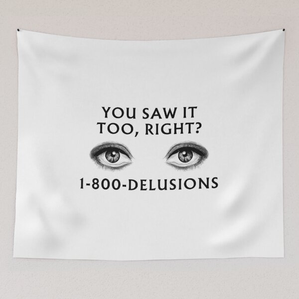 Item preview, You saw it too, right? 1-800-DELUSIONS designed and sold by Melon Designs All.