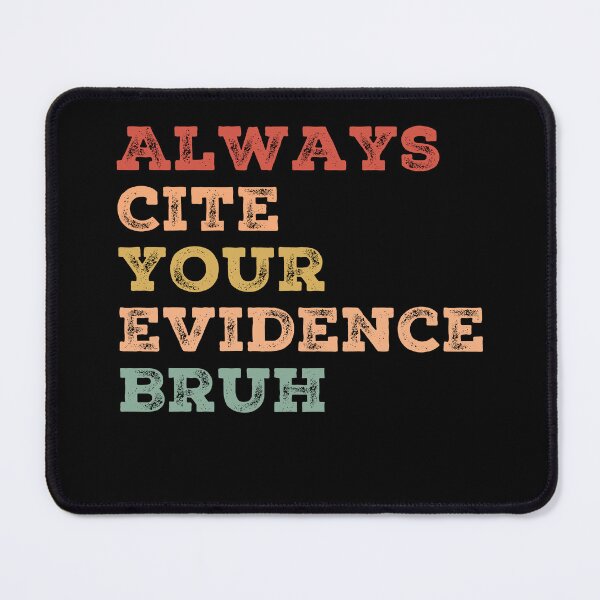 Item preview, Always Cite Your Evidence Bruh designed and sold by AdelDa19.