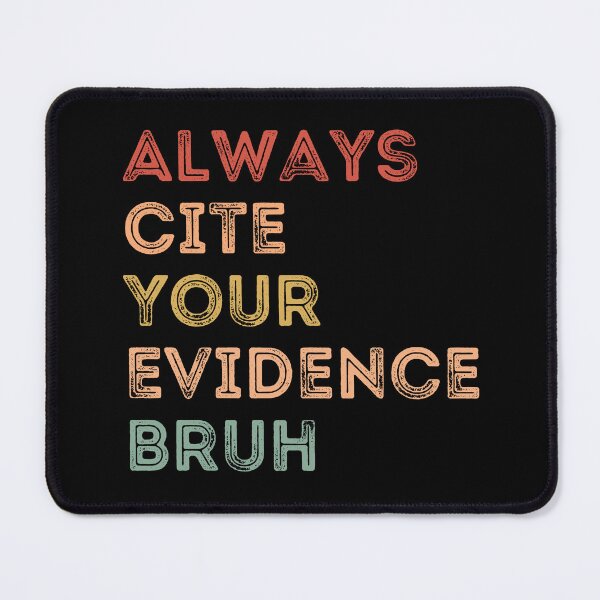 Item preview, Always Cite Your Evidence Bruh designed and sold by AdelDa19.