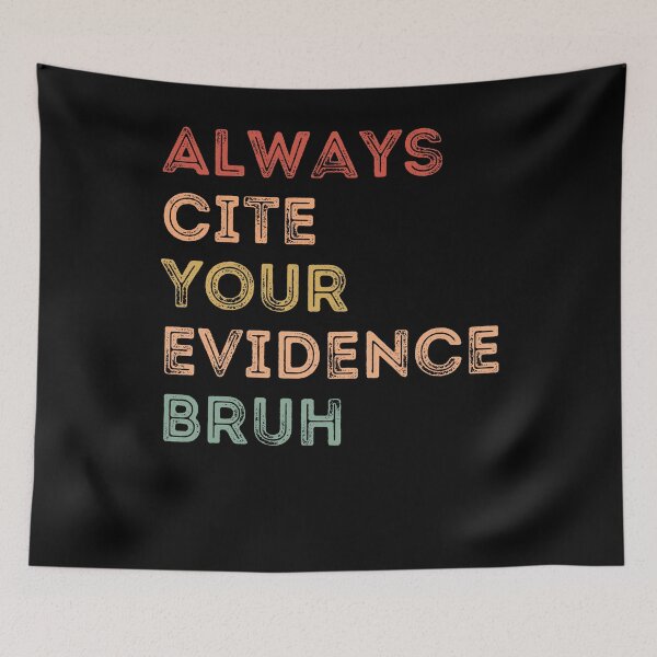 Item preview, Always Cite Your Evidence Bruh designed and sold by AdelDa19.