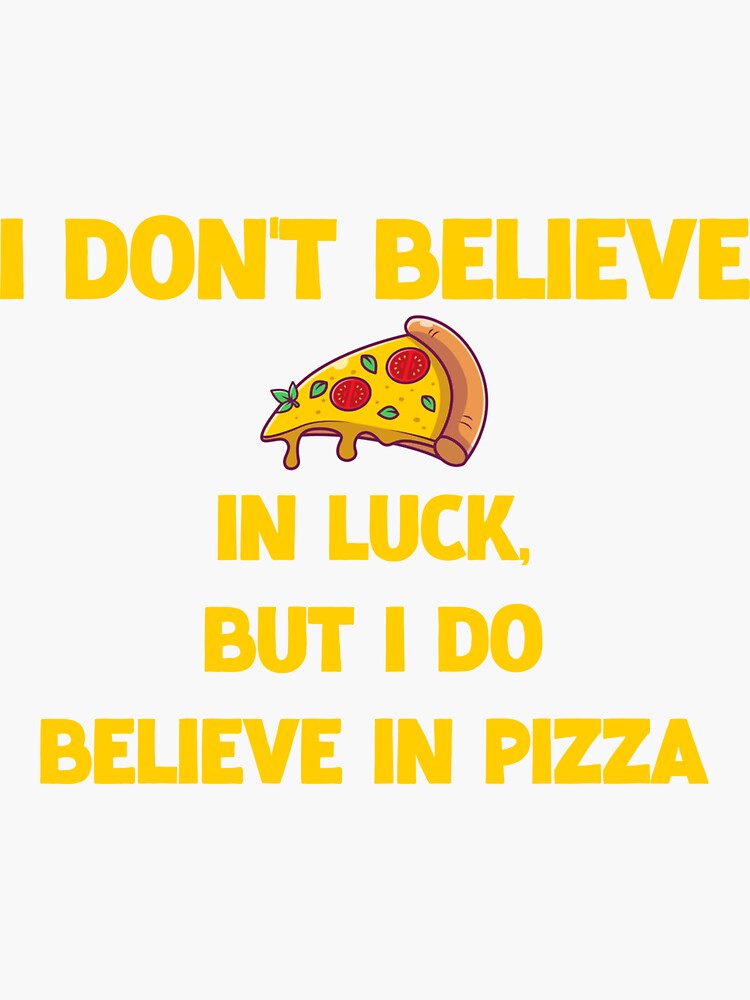 i-don-t-believe-in-luck-but-i-do-believe-in-pizza-sticker-for-sale