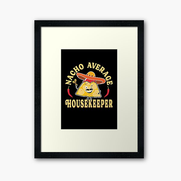 Item preview, Nacho Average Housekeeper,  funny T-shirt housekeeping staff designed and sold by TaraGbear.