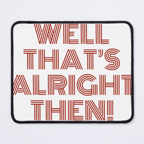 Item preview, Well that's alright then! designed and sold by Rose2991.