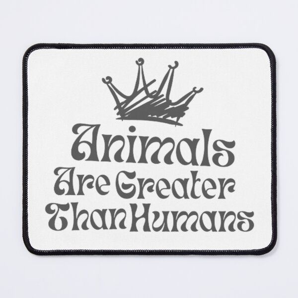 Item preview, Animals are greater than humans designed and sold by AnimalWorldArtt.