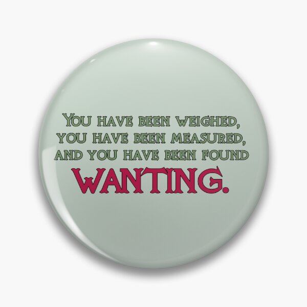 Item preview, A Knights Tale Quote You have been weighed, measured, and found wanting. designed and sold by baranskini.
