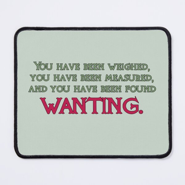 Item preview, A Knights Tale Quote You have been weighed, measured, and found wanting. designed and sold by baranskini.