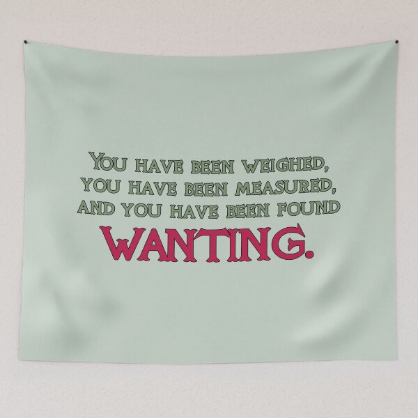 Item preview, A Knights Tale Quote You have been weighed, measured, and found wanting. designed and sold by baranskini.