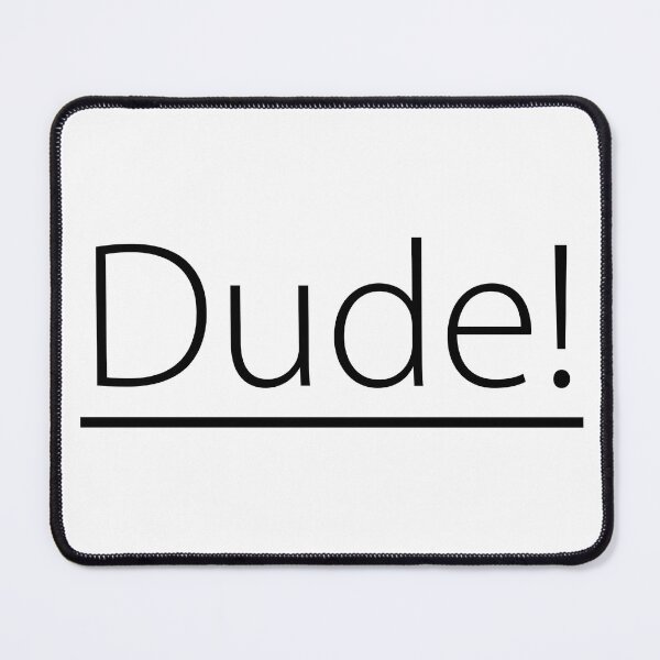 Item preview, Dude! designed and sold by DavidMay.