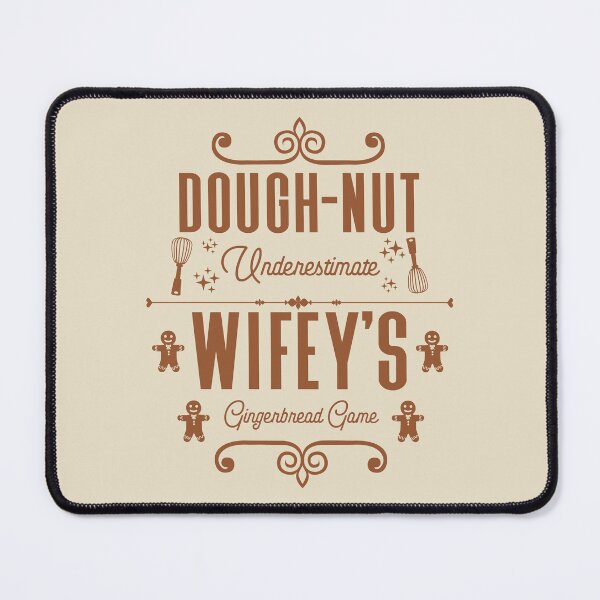Item preview, Dough-nut Underestimate Wifey's Gingerbread Game - Wife's Gingerbread Cookies (Gingerbread-Color Design) designed and sold by Spiprinto.