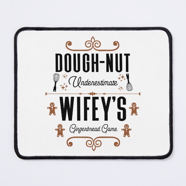 Item preview, Dough-nut Underestimate Wifey's Gingerbread Game - Wife's Gingerbread Cookies (Gingerbread and Black Design) designed and sold by Spiprinto.