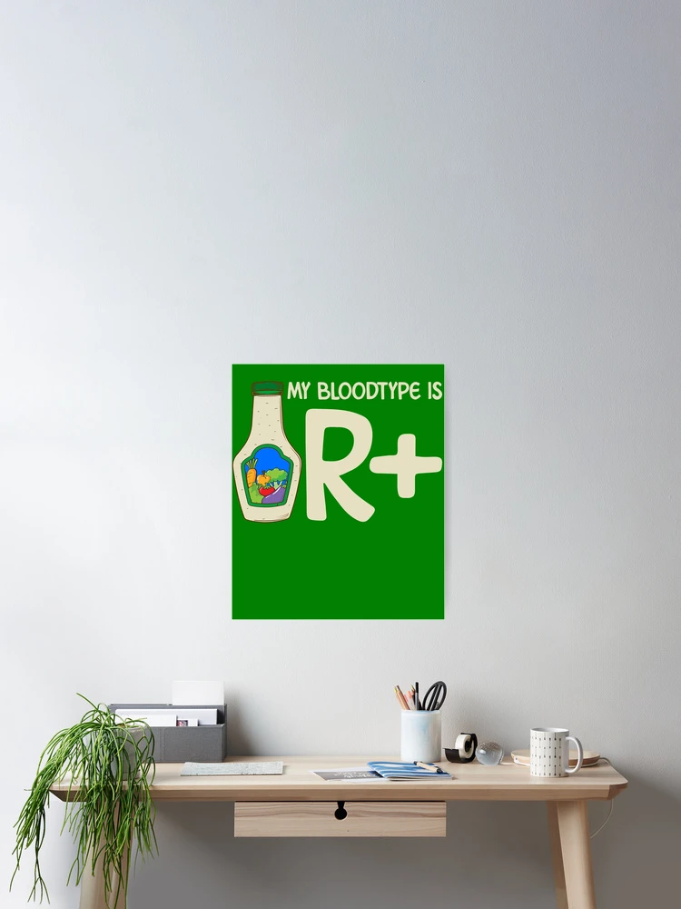 Thumbnail 2 of 3, Poster, My Bloodtype is R Positive Ranch Dressing Gear designed and sold by DynamicDesign.