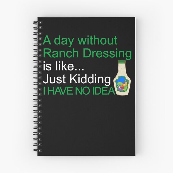 Item preview, A Day Without Ranch Dressing I Have No Idea Ranch Dressing Gear designed and sold by DynamicDesign.