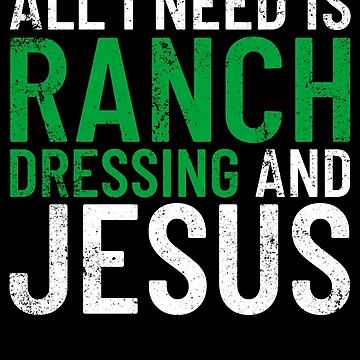 Imagen de la obra All I Need Is Ranch Dressing And Jesus Ranch Dressing Gear de DynamicDesign