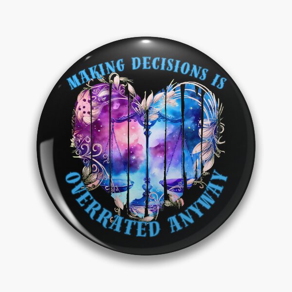 Item preview, Making Decisions Is Overrated Anyway. libra lovers designed and sold by ZodiacWonders.