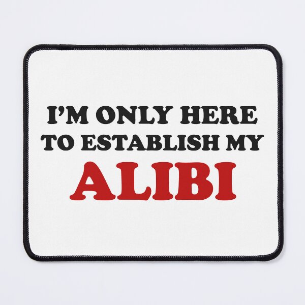 Item preview, I'm Only Here to Establish My Alibi, True Crime, True Crime Junkie designed and sold by DesignHouse07.