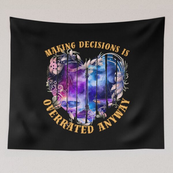 Item preview, Making Decisions Is Overrated Anyway. libra personality designed and sold by ZodiacWonders.